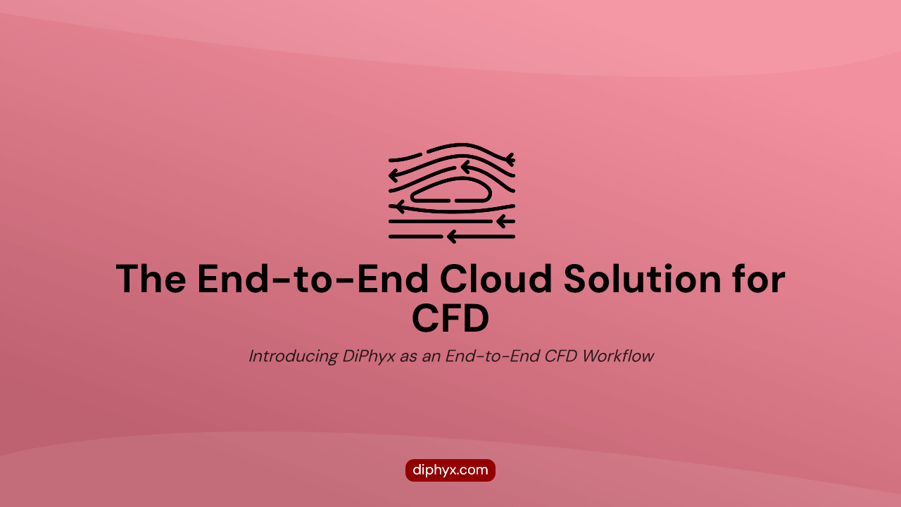 End-to-End CFD Workflow with DiPhyx<br>