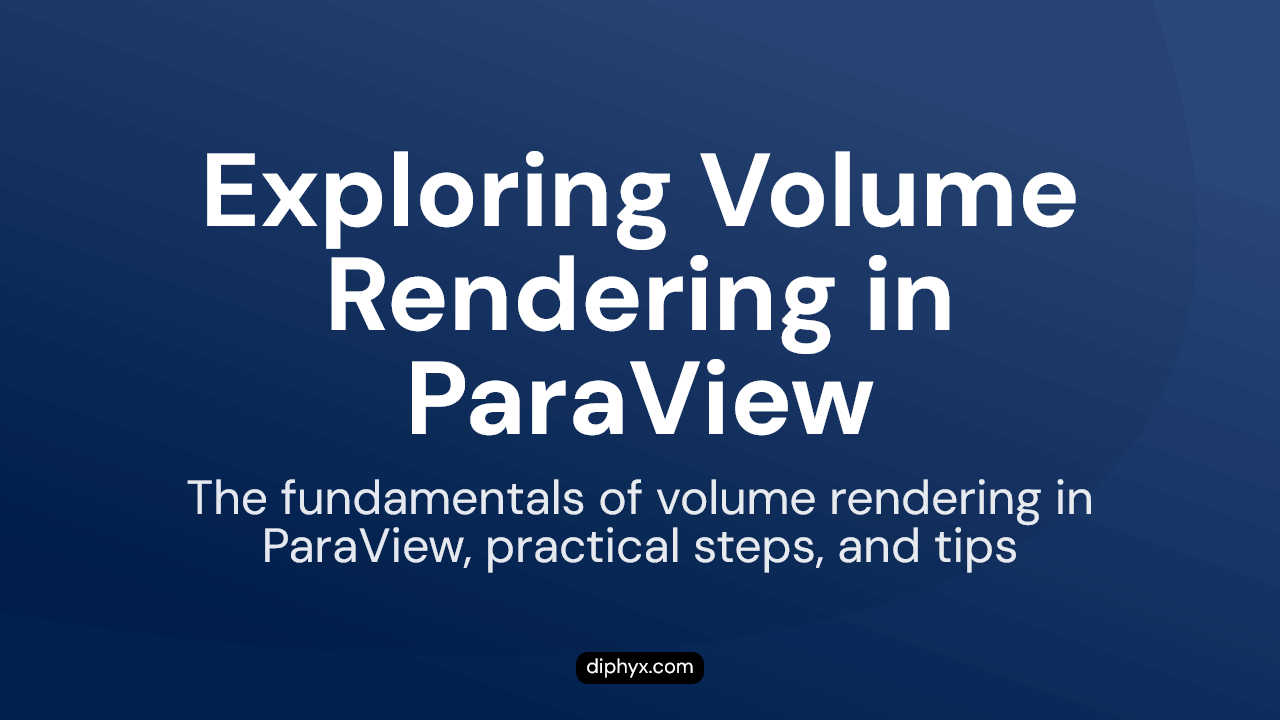 Volume Rendering in ParaView - DiPhyx Scientific Computing